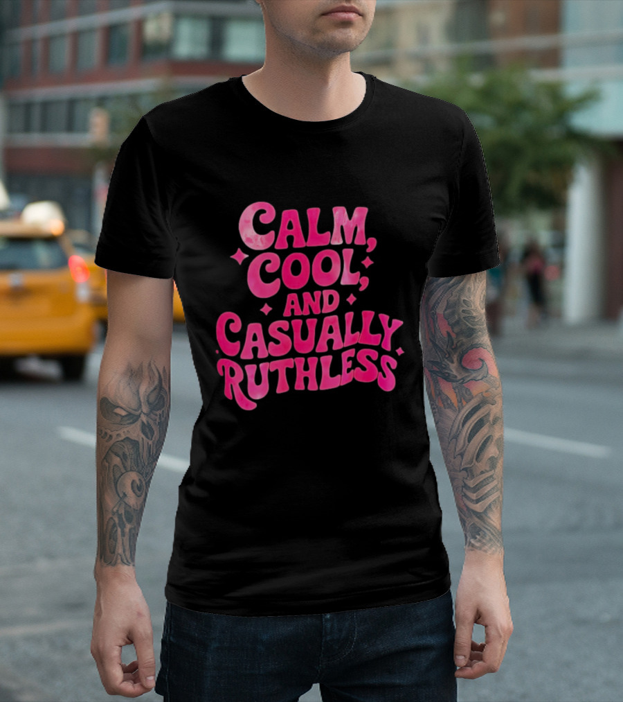 Calm Cool And Casually Ruthless Pink T-Shirt
