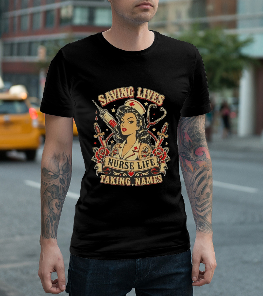 Saving Lives Nurse Life Taking Names Vintage Tattoo Style Nurse Pin Up With Roses And Medical T-Shirt