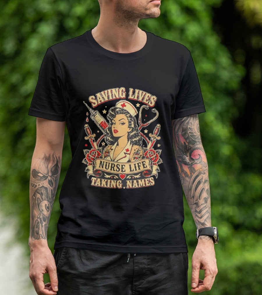 Saving Lives Nurse Life Taking Names Vintage Tattoo Style Nurse Pin Up With Roses And Medical T-Shirt
