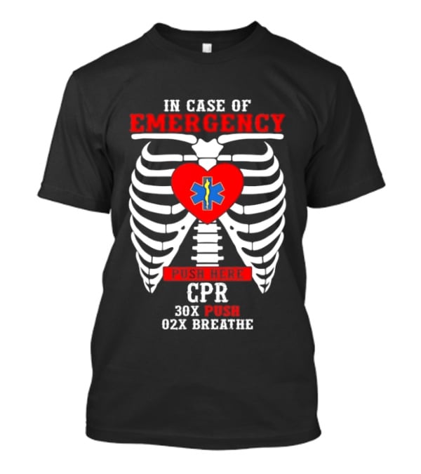 Heartbeat Emergency CPR Instructions In Case Of Emergency Skeleton Ribs 30X Push 02X Breathe T-Shirt