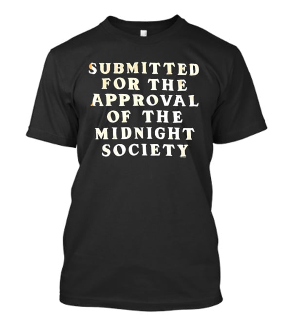 Submitted For The Approval Of The Midnight Society Are You Afraid Of The Dark T-Shirt