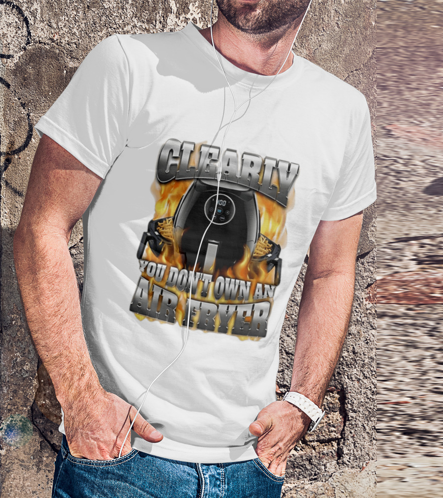 Clearly You Don't Own An Air Fryer Flame T-Shirt
