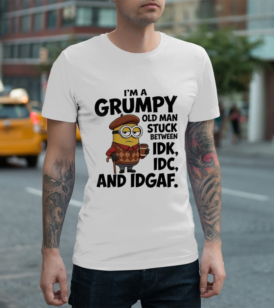 I'm A Grumpy Old Man Stuck Between IDK IDC And IDGAF Minion T-Shirt