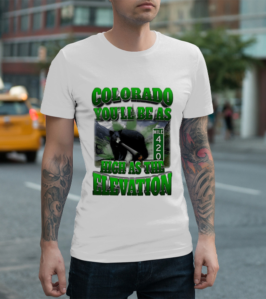 Colorado You'll Be As High As The Elevation Mile 420 Bear And Mountains T-Shirt