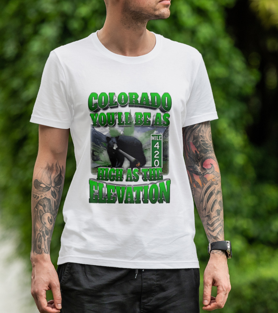 Colorado You'll Be As High As The Elevation Mile 420 Bear And Mountains T-Shirt