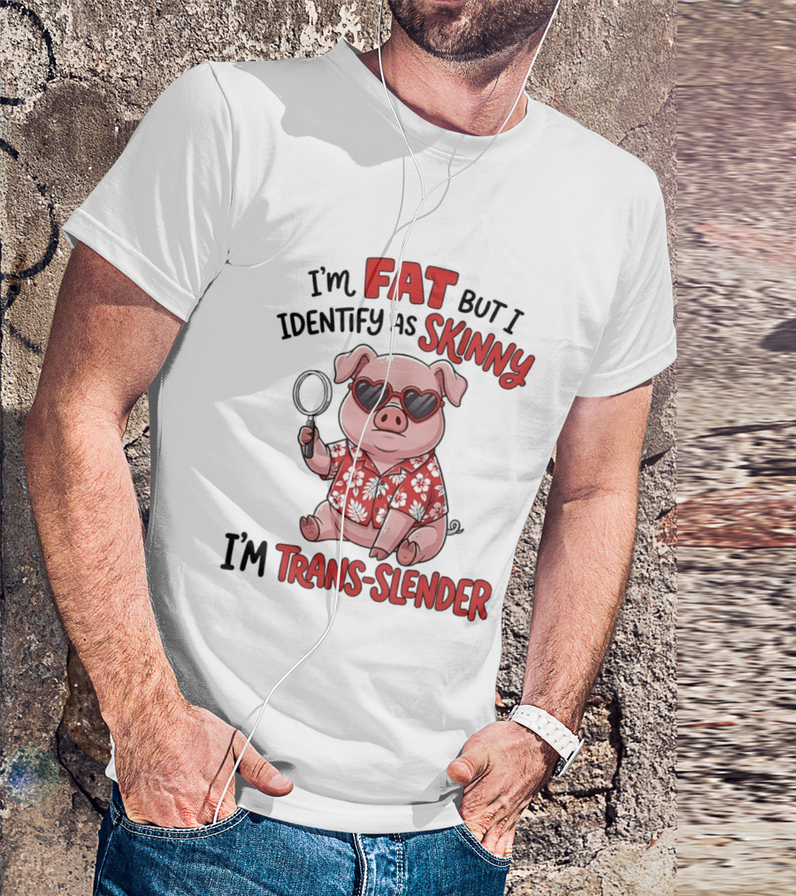 I'm Fat But I Identify As Skinny I'm Trans Slender Cartoon Pig With Sunglasses T-Shirt