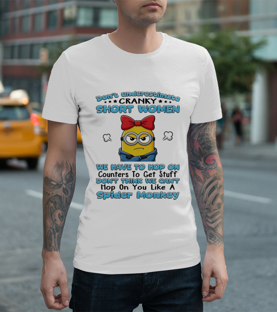 Don't Underestimate Cranky Short Women Hop On Counters Like A Spider Monkey Minion T-Shirt