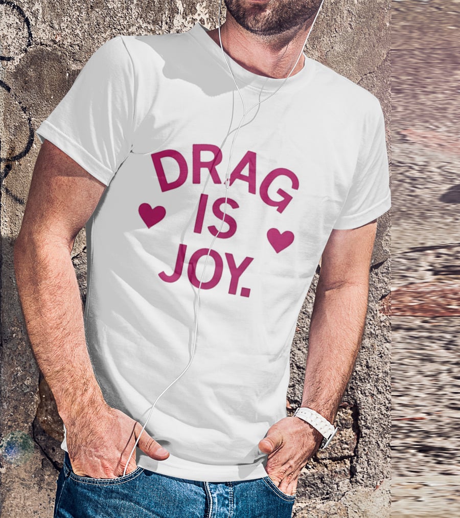 Drag Is Joy With Heart T-Shirt