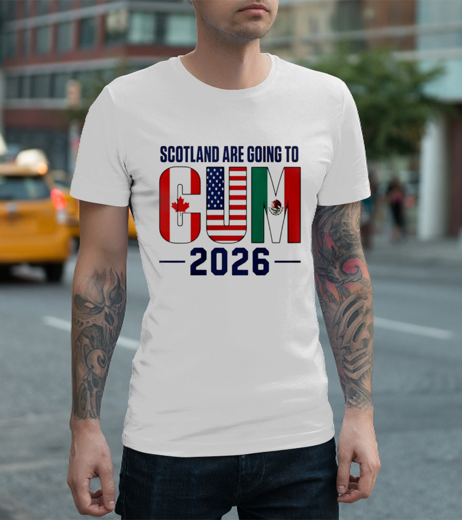 Scotland Are Going To CUM Canada USA Mexico 2026 T-Shirt
