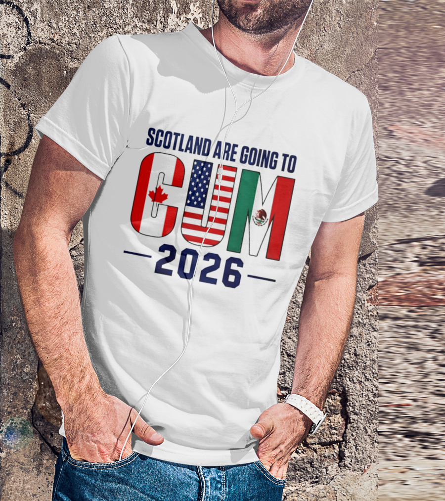 Scotland Are Going To CUM Canada USA Mexico 2026 T-Shirt