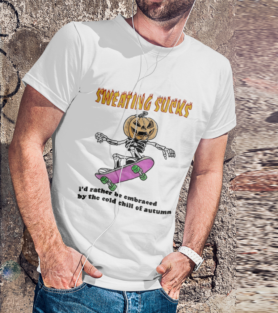 Sweating Sucks Pumpkin Skateboard I'd Rather Be Embraced By The Cold Chill Of Autumn T-Shirt
