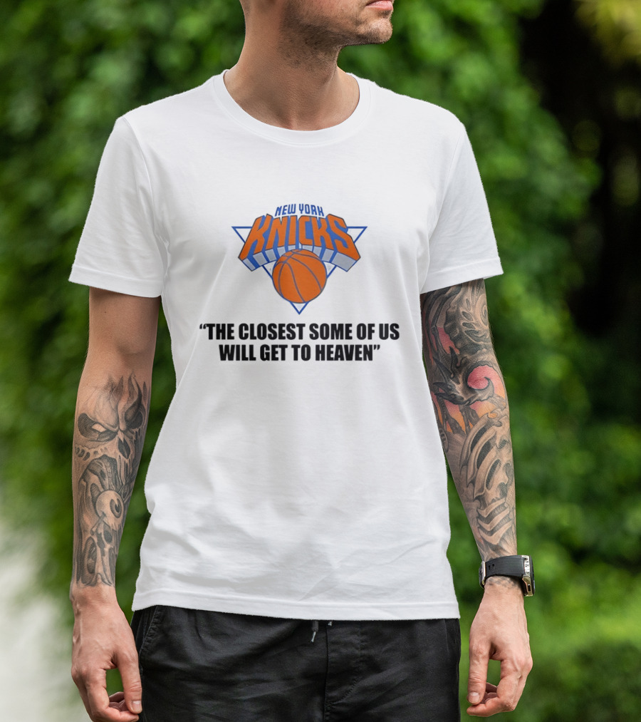 New York Knicks NBA The Closest Some Of Us Will Get To Heaven 2026 T-Shirt