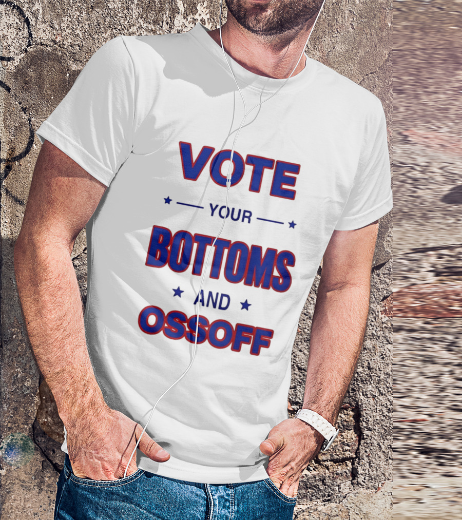 Vote Your Bottoms And Ossoff T-Shirt