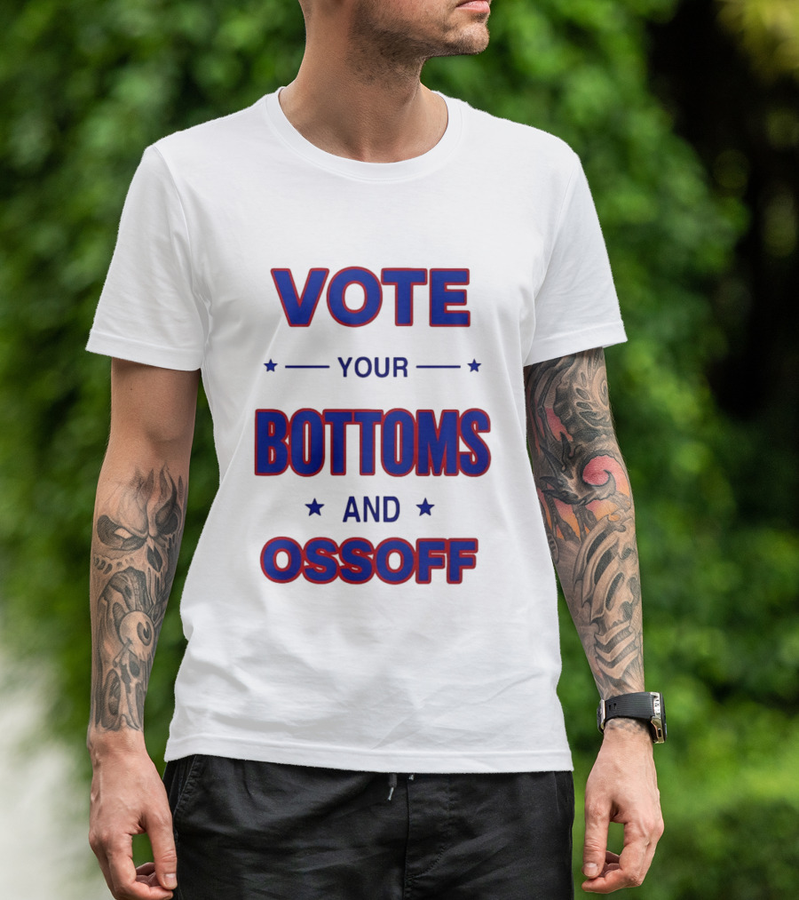 Vote Your Bottoms And Ossoff T-Shirt