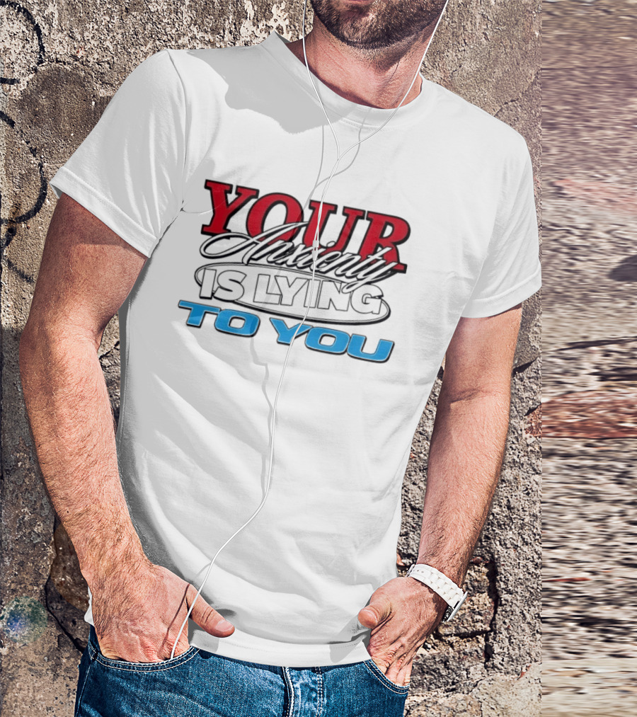 Your Anxiety Is Lying To You Red Black Blue T-Shirt