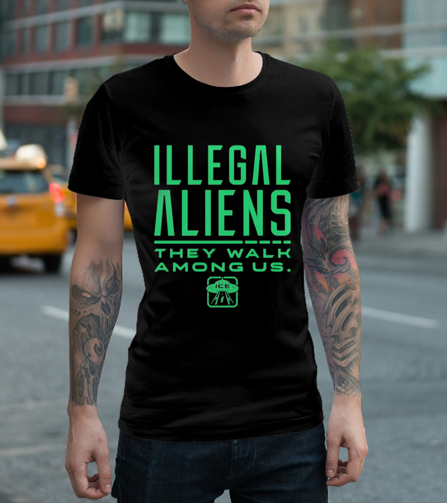 Illegal Aliens They Walk Among Us UFO ICE T-Shirt