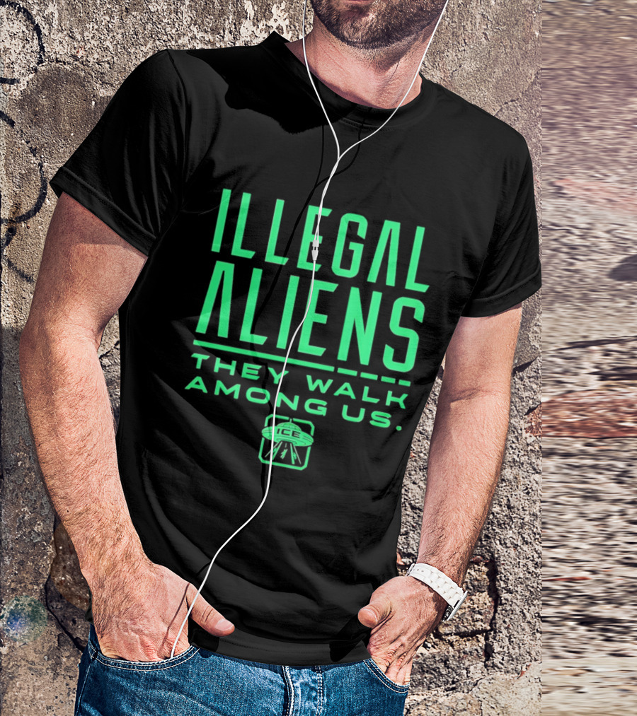 Illegal Aliens They Walk Among Us UFO ICE T-Shirt