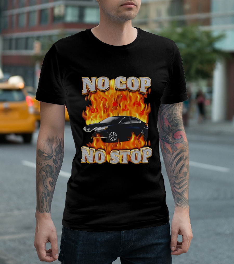 No Cop No Stop Car On Fire Flames With Black Sedan T-Shirt