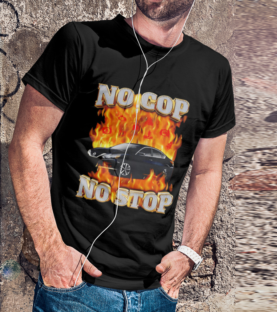 No Cop No Stop Car On Fire Flames With Black Sedan T-Shirt