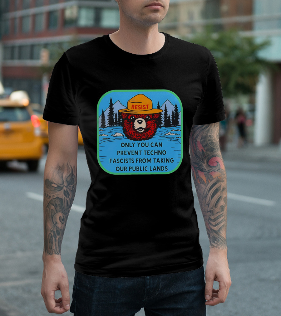 Resist Only You Can Prevent Techno Fascists From Taking Our Public Lands Smokey Bear T-Shirt