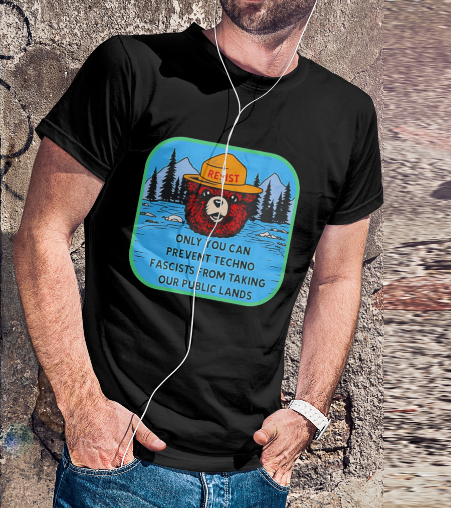 Resist Only You Can Prevent Techno Fascists From Taking Our Public Lands Smokey Bear T-Shirt