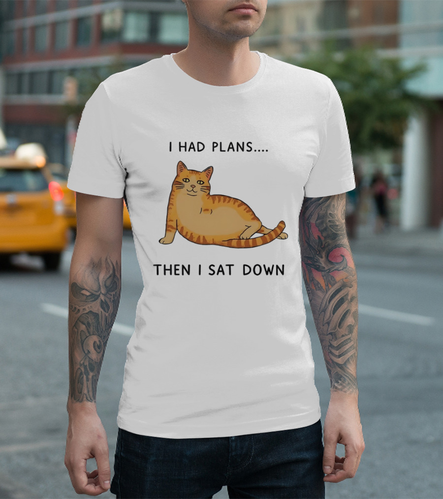 I Had Plans Then I Sat Down Fat Orange Tabby Cat Meme Sarcastic Pet Lover T-Shirt