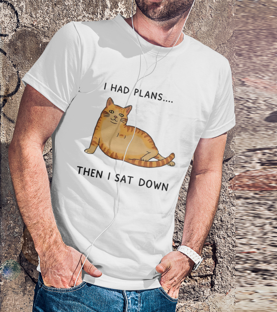 I Had Plans Then I Sat Down Fat Orange Tabby Cat Meme Sarcastic Pet Lover T-Shirt