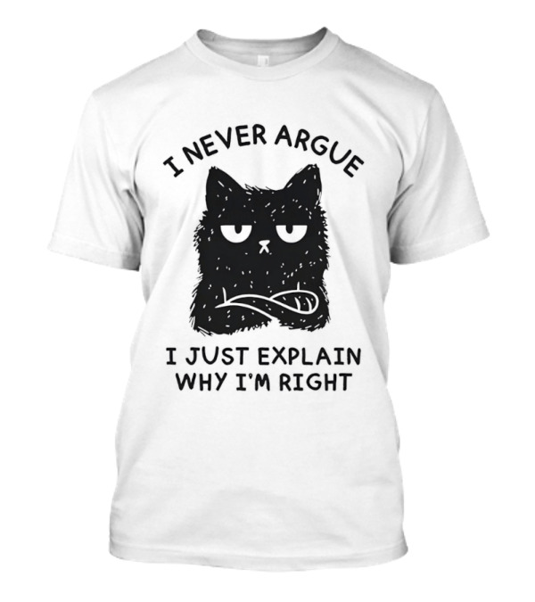 I Never Argue I Just Explain Why I'm Right Grumpy Black Cat T-Shirt