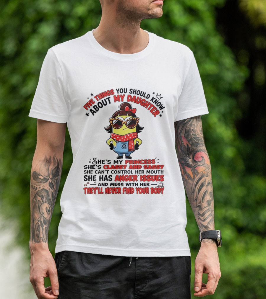 Five Things You Should Know About My Daughter Minion Princess Classy Sassy Anger Issues T-Shirt