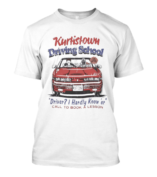 Kurtis Connor Kurtistown Driving School Driver I Hardly Know Er Call To Book A Lesson T-Shirt