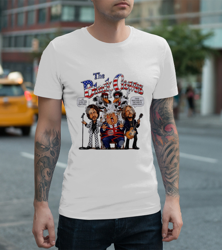 The Black Crowes Donald Trump Hey Little Thing Let Me Light Your Candle Cause MAGA Sure Ain't Hard To Handle Now T-Shirt