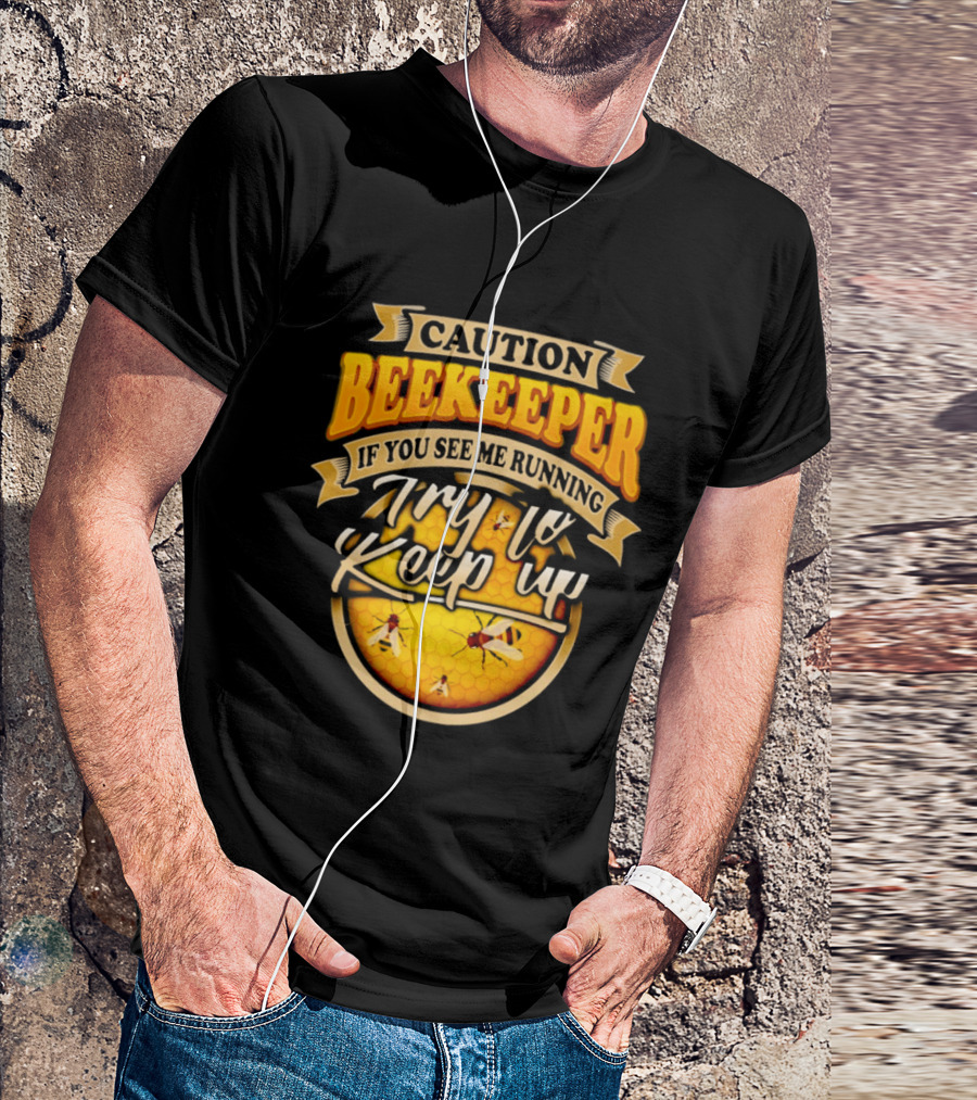 Caution Beekeeper If You See Me Running Try To Keep Up Bees Honeycomb T-Shirt