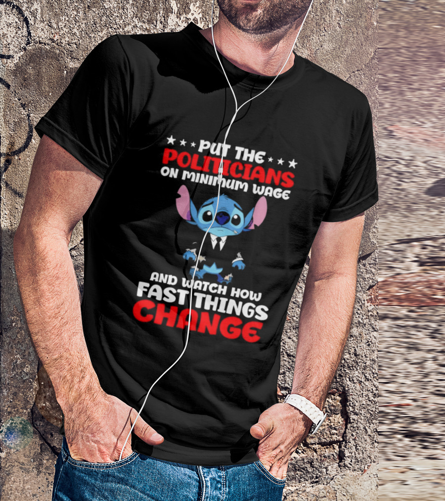 Stitch Put The Politicians On Minimum Wage And How Fast Things Change T-Shirt