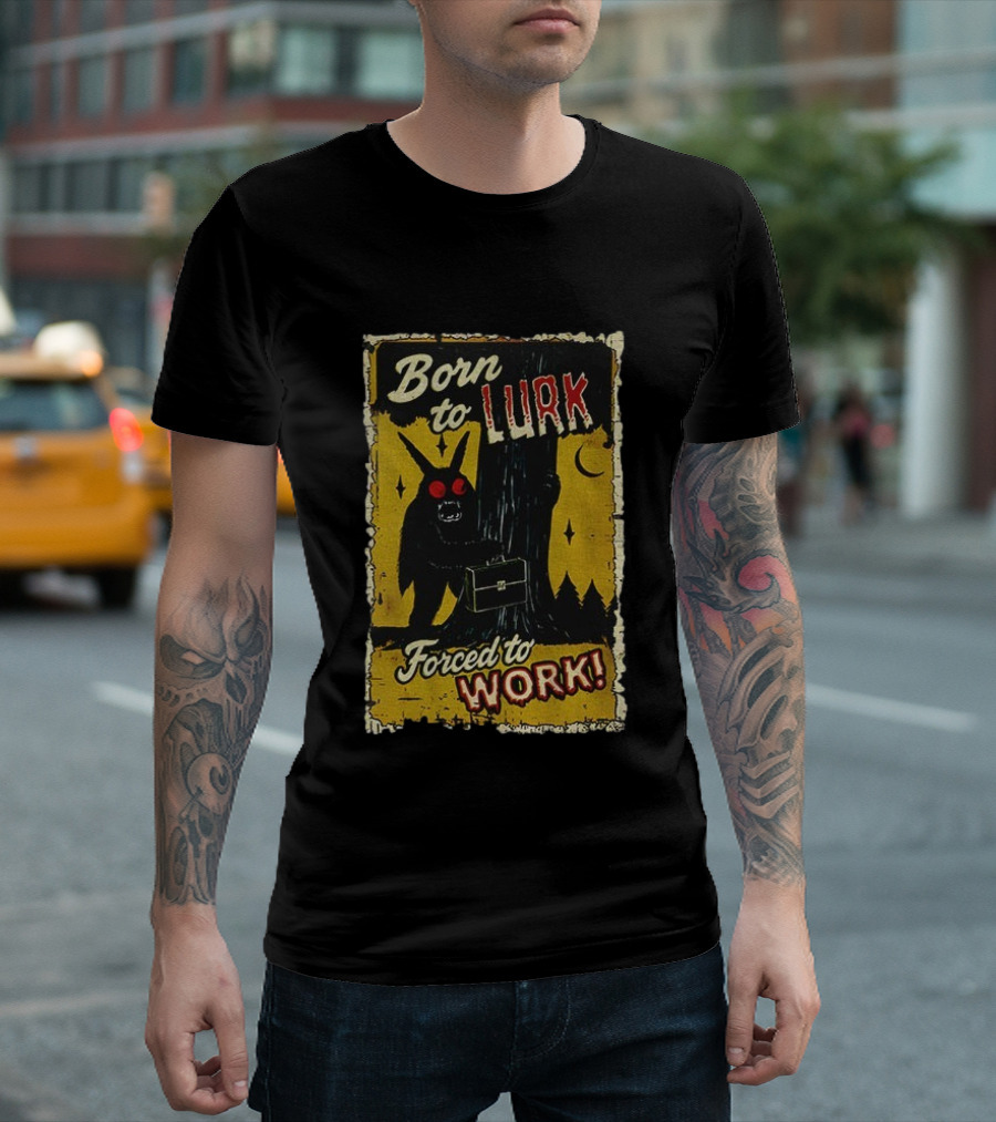 Born To Lurk Forced To Work Mothman Horror Movie Halloween T-Shirt