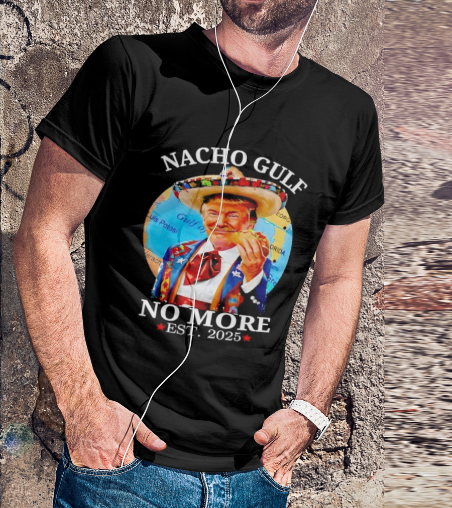 Nacho Gulf No More Trump Sombrero Taco 2025 T-Shirt