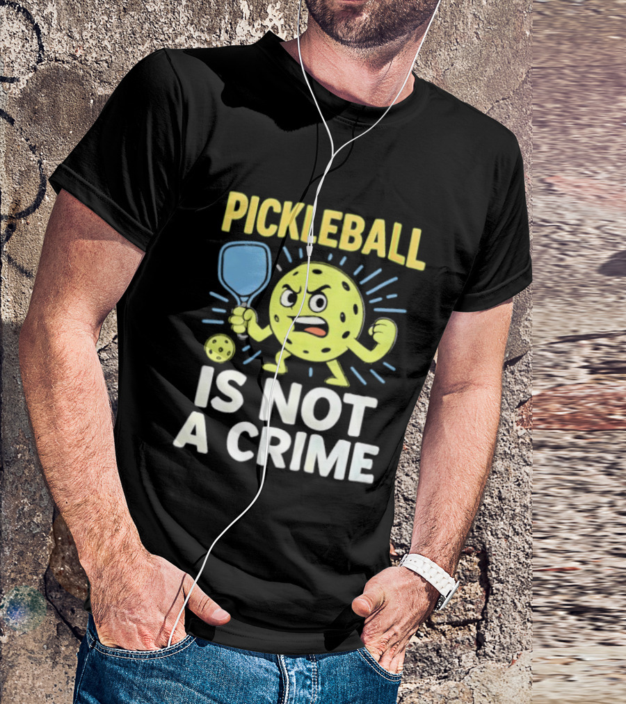 Pickleball Is Not A Crime Funny Angry Pickle Paddle Fist Sports Fan T-Shirt