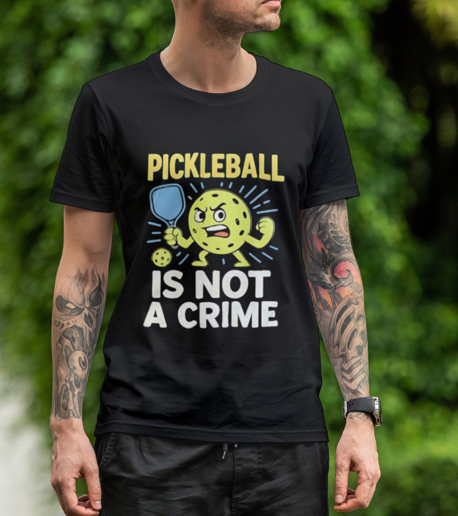Pickleball Is Not A Crime Funny Angry Pickle Paddle Fist Sports Fan T-Shirt