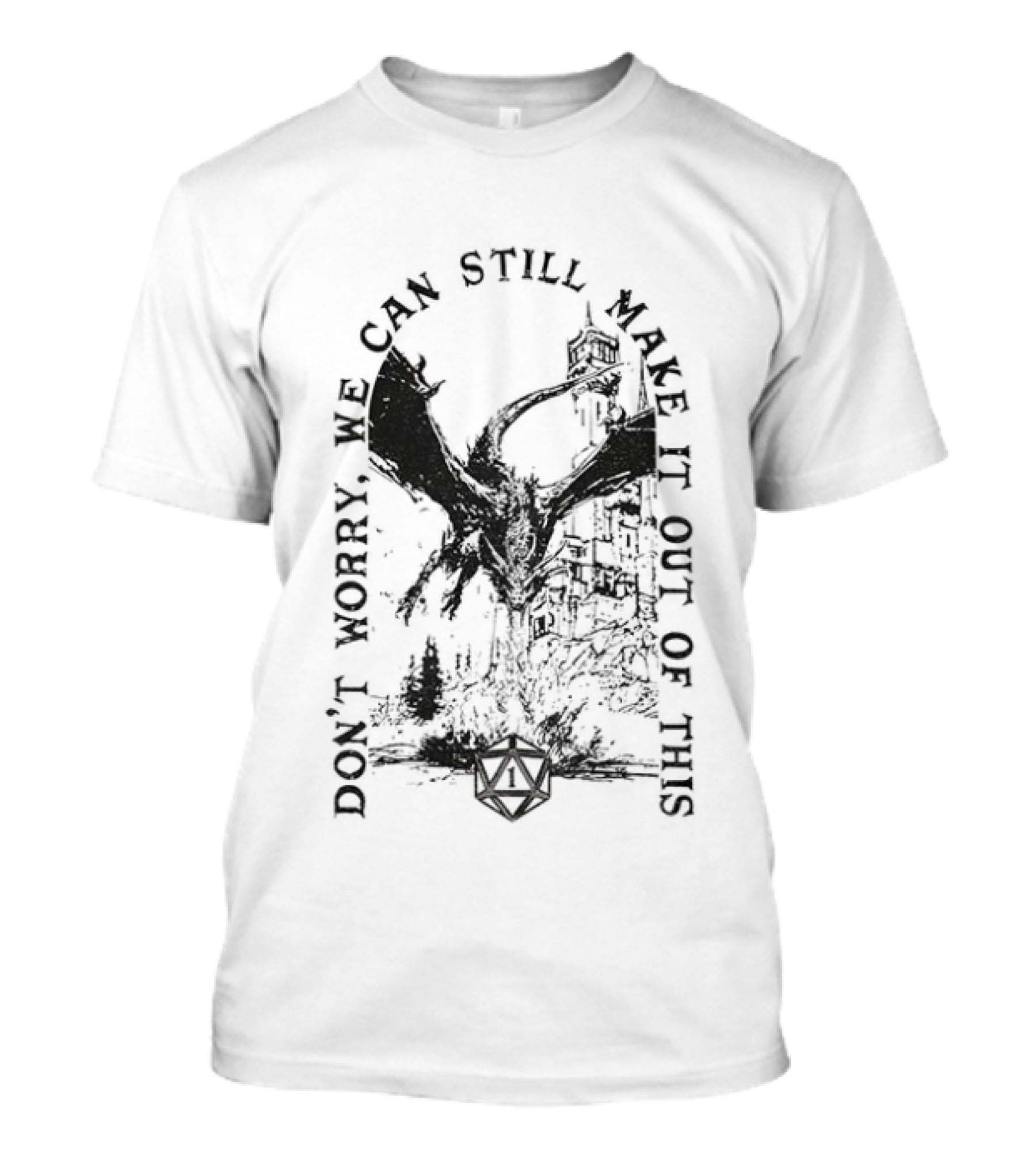 Don't Worry Dungeons And Dragons We Can Still Make It Out Of This T-Shirt