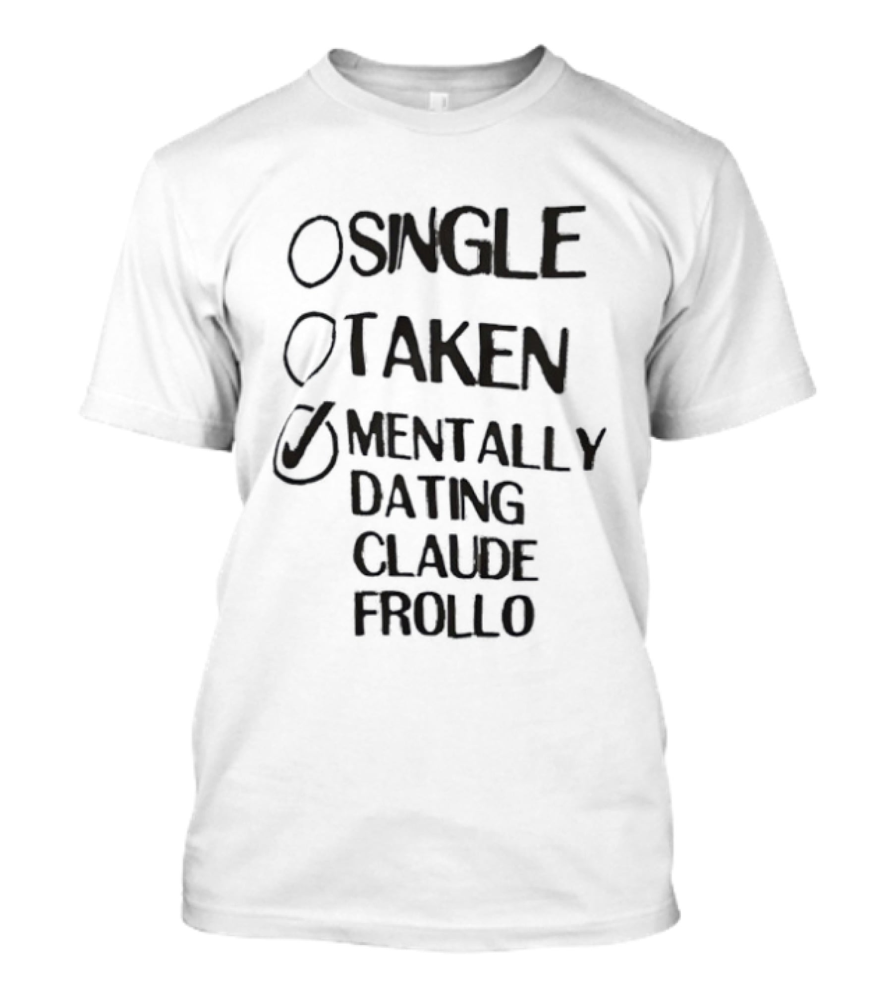 Single Taken Mentally Dating Claude Frollo Romantic Humor Fandom Fun T-Shirt