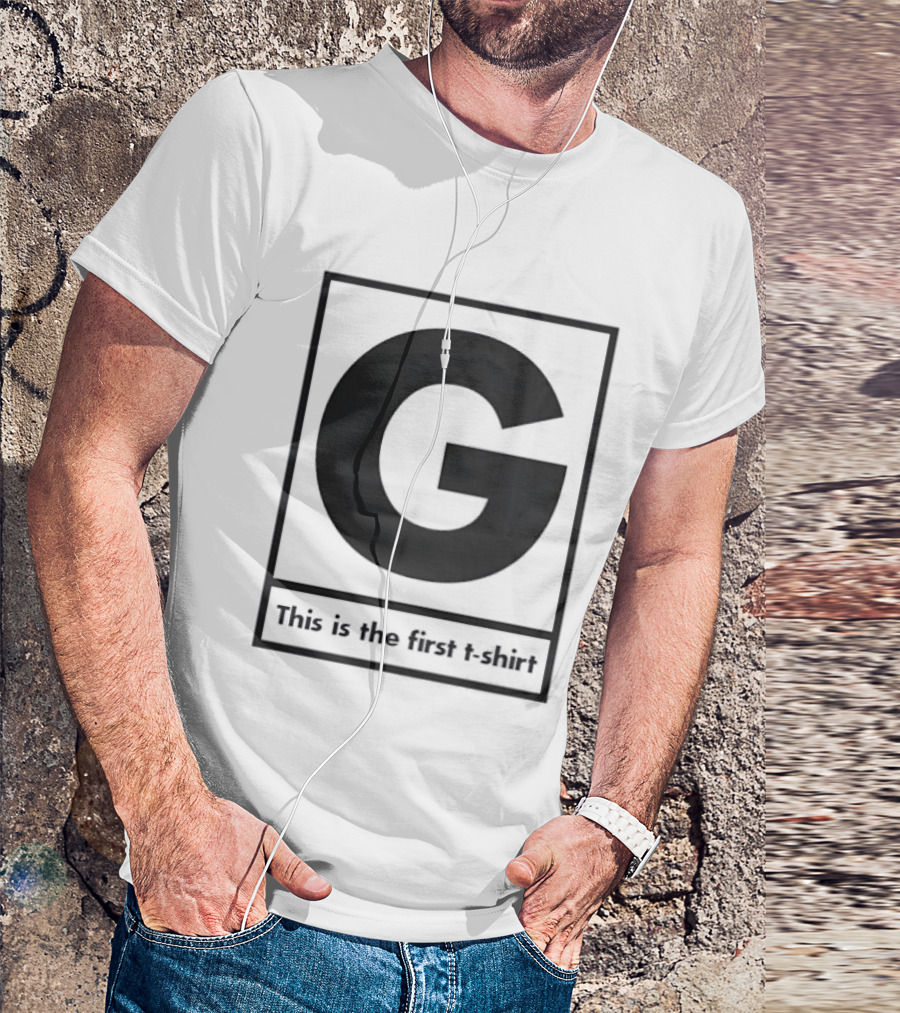 G This Is The First T-Shirt