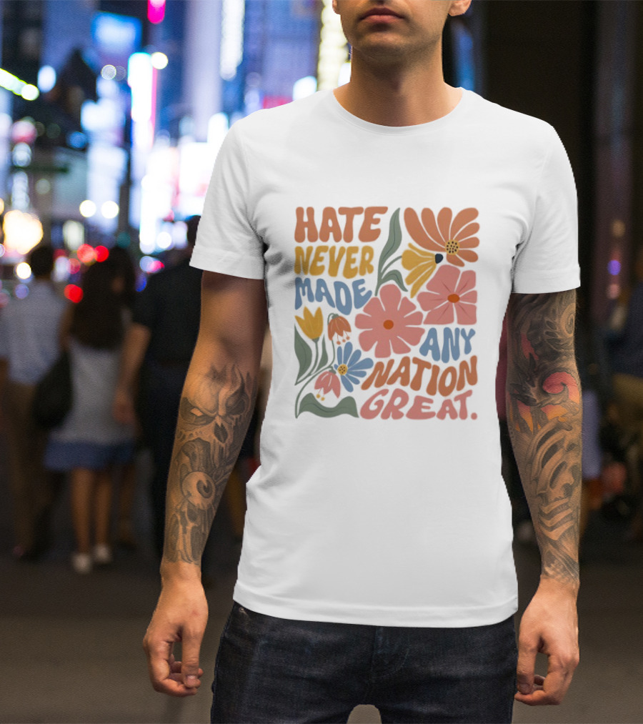 Hate Never Made Any Nation Great Floral Motif T-Shirt