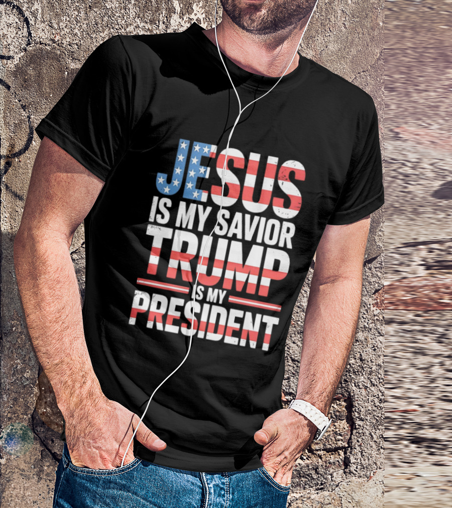 Jesus Is My Savior Trump Is My President American Flag Typography T-Shirt