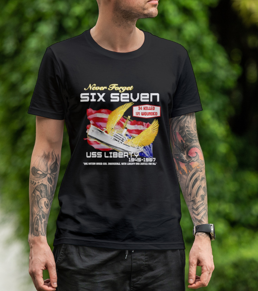 Never Forget Six Seven USS Liberty 1945 1967 USA Flag 34 Killed 171 Wounded T-Shirt