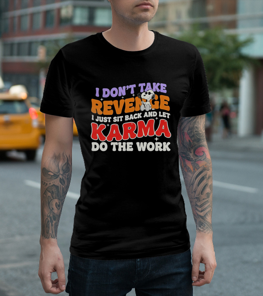Snoopy I Don’t Take Revenge Karma I Just Sit Back And Let Do The Work T-Shirt