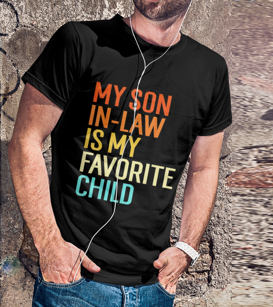 My Son In Law Is My Favorite Child Fun Humor T-Shirt