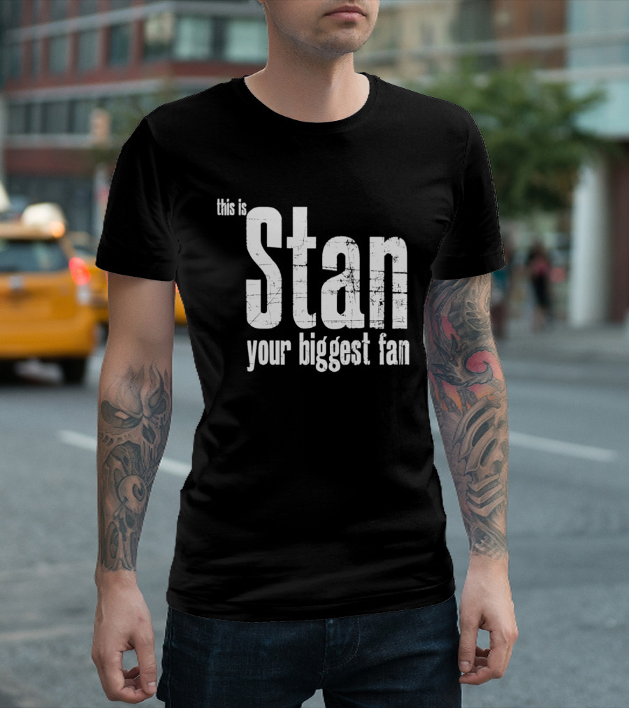 Stan Your Biggest Fan T-Shirt