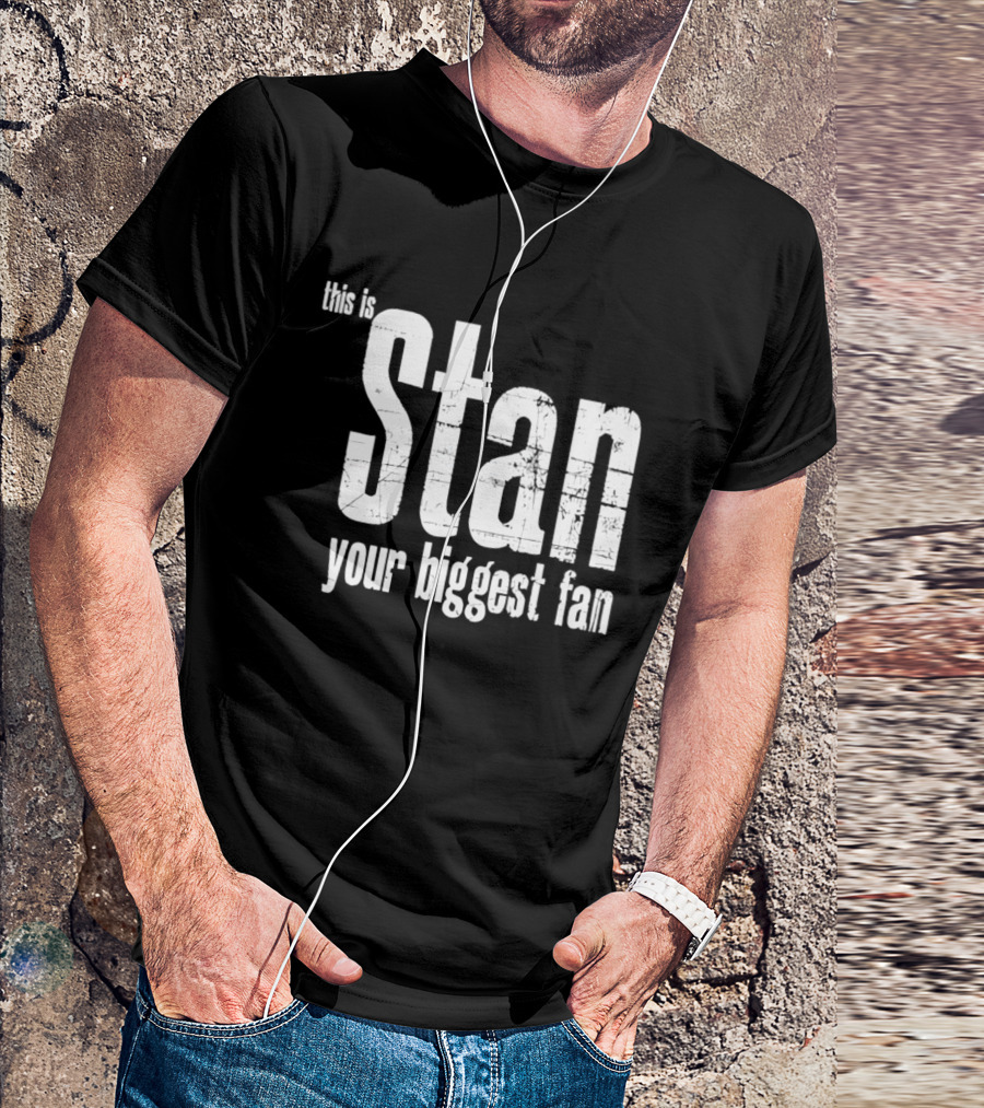Stan Your Biggest Fan T-Shirt