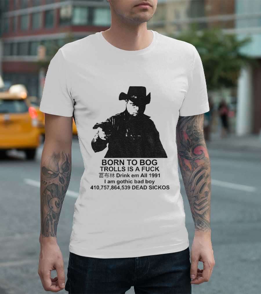 Born To Bog Trolls Drink Em All 1991 I Am Gothic Bad Boy T-Shirt