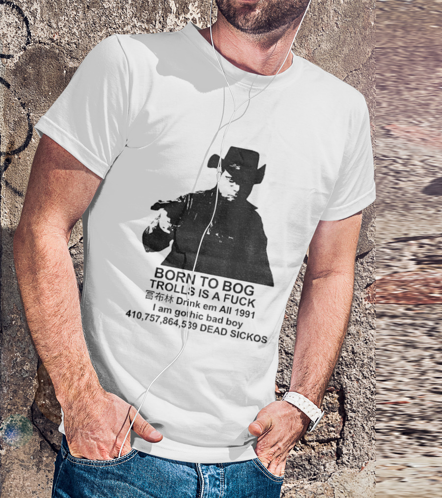 Born To Bog Trolls Drink Em All 1991 I Am Gothic Bad Boy T-Shirt