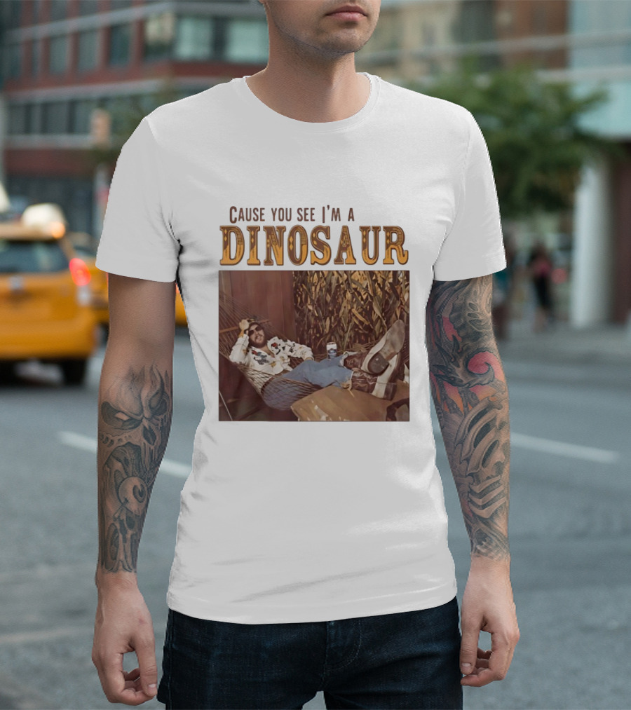 Cause You See I’m A Dinosaur T-Shirt